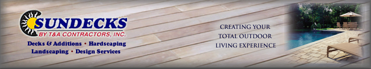 Sundecks by T and A Contractors: Decks and Additions, Hardscaping, Landscaping and Design Services to create your total outdoor living experience